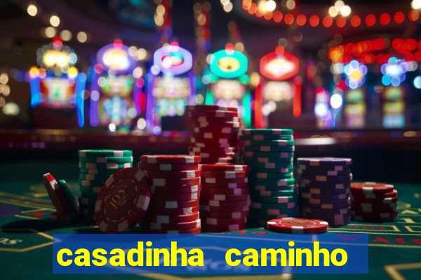 casadinha caminho da sorte